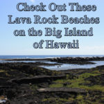 Check Out These Lava Rock Beaches on the Big Island of Hawaii